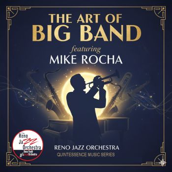 Reno Jazz Orchestra, The Art of Big Band featuring Mike Rocha