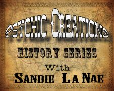 Psychic Creations History Series with Sandie La Nae