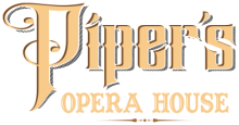 Piper's Opera House Piper's Opera House