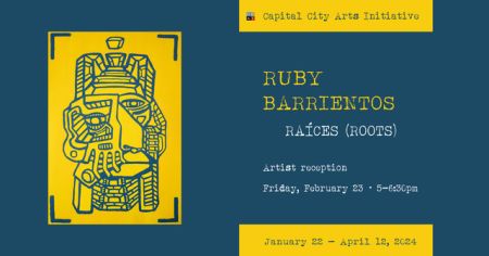 Capital City Arts Initiative, Artist Reception: Ruby Barrientos, Raíces (Roots) Exhibit